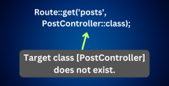 Laravel Controllers and Routes: Target Class Does Not Exist - 4 Reasons