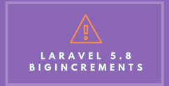 Be Careful: Laravel 5.8 Added bigIncrements As Defaults