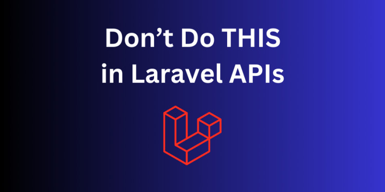 6 Bad Practices When Building Laravel APIs