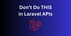 6 Bad Practices When Building Laravel APIs